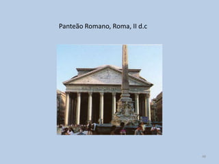Panteão Romano, Roma, II d.c




                               48
 