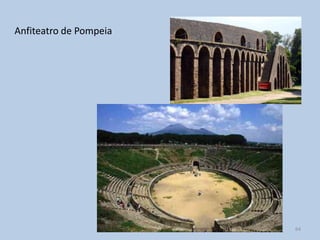 Anfiteatro de Pompeia




                        64
 