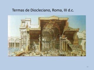 Termas de Diocleciano, Roma, III d.c.




                                        69
 