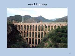 Aqueduto romano




                  70
 