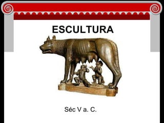 ESCULTURA Séc V a. C. 