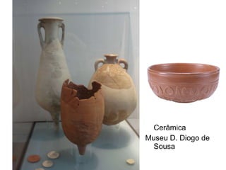 Cerâmica  Museu D. Diogo de Sousa 