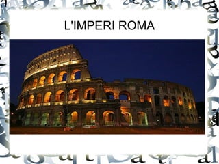 L'IMPERI ROMA
 