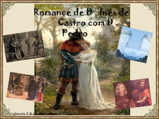 Romance de D . Inês de  Castro com D . Pedro   Escola E.B.2/3 do Tortosendo 