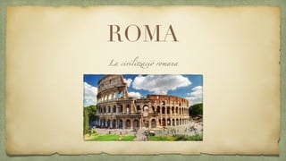 ROMA
La civilització romana
 