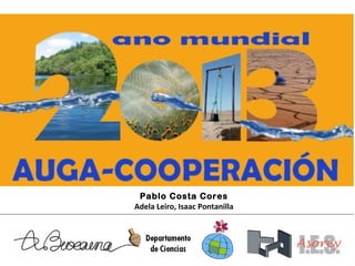 Pablo Costa Cores
Adela Leiro, Isaac Pontanilla

Laura Domínguez Otero
IES Francisco Asorey

 