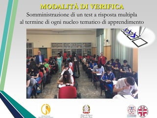 MODALITÀ DI VERIFICA
Somministrazione di un test a risposta multipla
al termine di ogni nucleo tematico di apprendimento
 