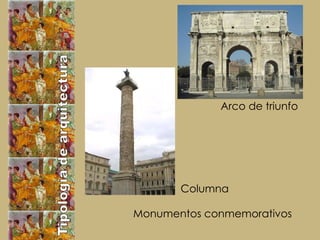 Tipología de arquitectura Monumentos conmemorativos Arco de triunfo Columna  