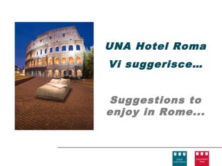 UNA Hotel Roma
Vi suggerisce…


Suggestions to
enjoy in Rome...
 