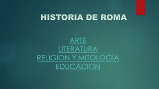 ARTE
LITERATURA
RELIGION Y MITOLOGIA
EDUCACION
 