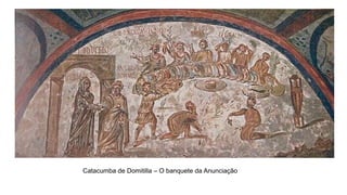 Catacumba de Domitilla – O banquete da Anunciação
 