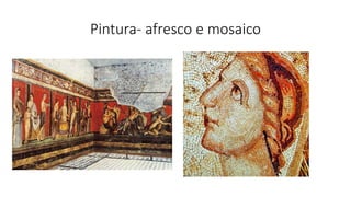 Pintura- afresco e mosaico
 