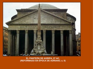 EL PANTEÓN DE AGRIPA, 27 AC.  (REFORMADO EN ÉPOCA DE ADRIANO, s. II)  
