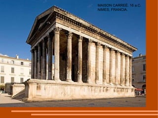 MAISON CARREÉ. 16 a.C. NIMES, FRANCIA. 