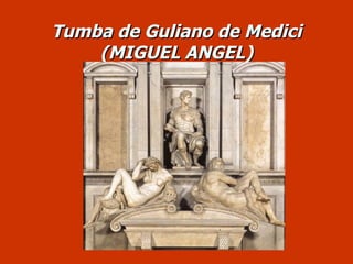 Tumba de Guliano de Medici (MIGUEL ANGEL) 