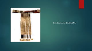 CINGULUM ROMANO
 