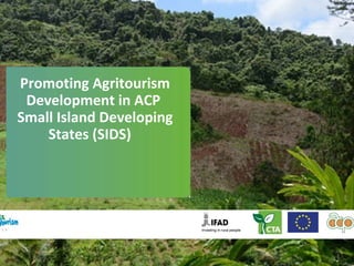 Promoting Agritourism
Development in ACP
Small Island Developing
States (SIDS)
 