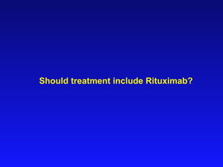 Should treatment include Rituximab? 