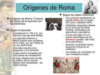 Evolución política de Roma
•   La historia de romana se divide en      •   Imperio(27 a.C. – 476 d.C.)
    tres etapas (de...