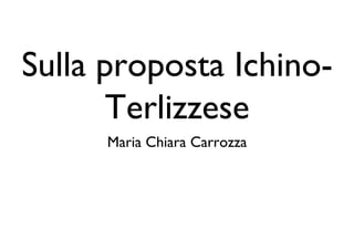 Sulla proposta Ichino-
       Terlizzese	

      Maria Chiara Carrozza	

 