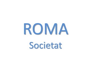 ROMA
Societat
 