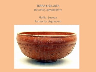 TERRA SIGILLATA pecsétes agyagedény Gallia: Lezoux Pannónia: Aquincum 