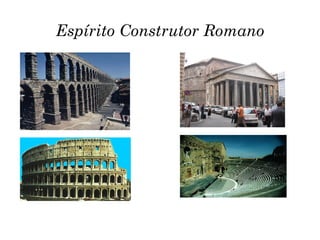 Espírito Construtor Romano
 