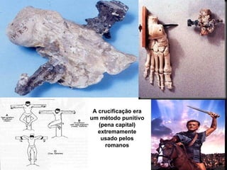 A crucificação era
um método punitivo
   (pena capital)
   extremamente
    usado pelos
     romanos
 