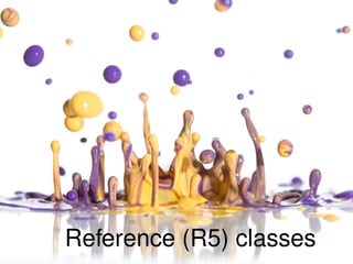 Reference (R5) classes
 
