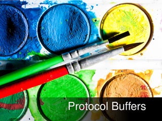 Protocol Buffers
 
