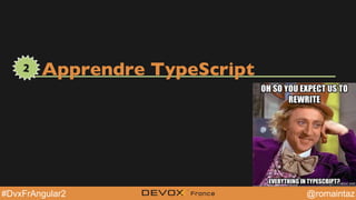 @YourTwitterHandle@YourTwitterHandle@romaintaz#DvxFrAngular2
Apprendre TypeScript2
 