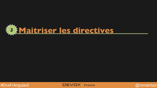 @YourTwitterHandle@YourTwitterHandle@romaintaz#DvxFrAngular2
Maitriser les directives3
 