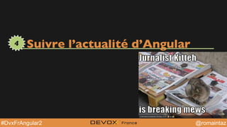 @YourTwitterHandle@YourTwitterHandle@romaintaz#DvxFrAngular2
Suivre l’actualité d’Angular4
 