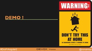 @YourTwitterHandle@YourTwitterHandle@romaintaz#DvxFrAngular2
DEMO !
 