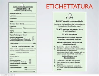 Cardiff and Vale University Local Health Bo
Reverse of Autologous Transfusion Label
Version currently in use locally at time of policy development
ETICHETTATURA
mercoledì 26 novembre 14
 