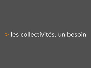 > les collectivités, un besoin
 