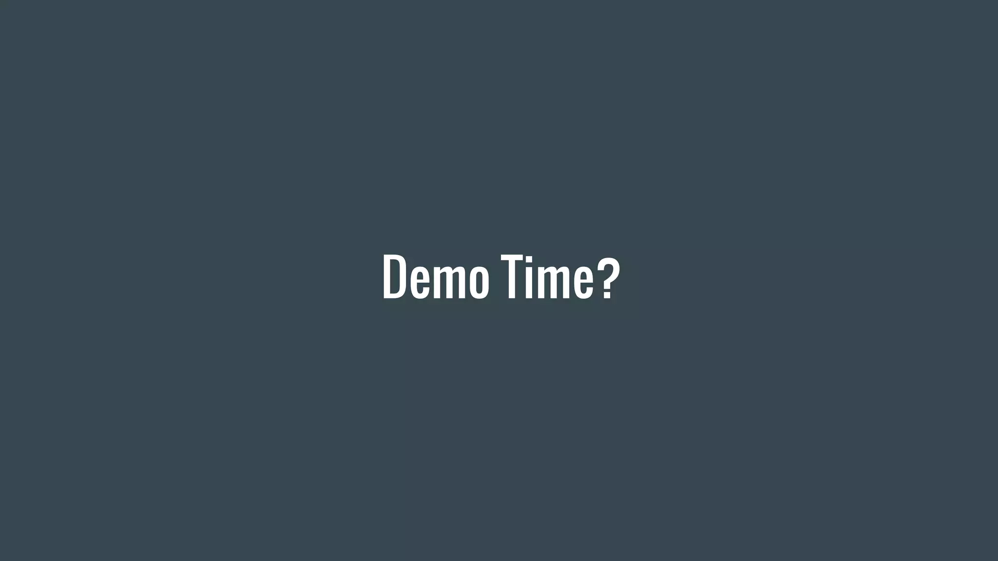 Demo Time? 