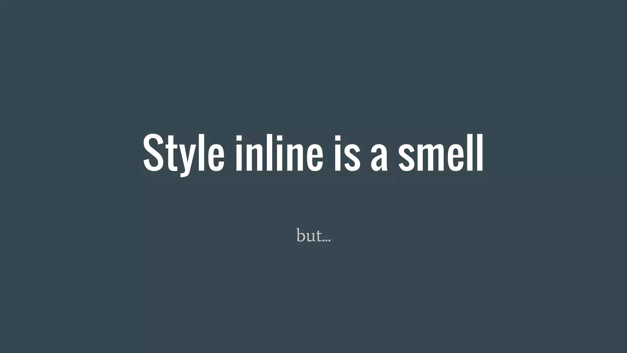 Style inline is a smell but... 