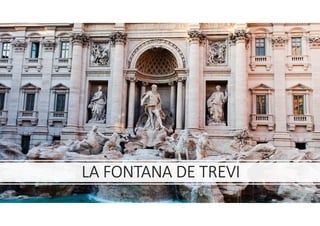 LA FONTANA DE TREVI
 