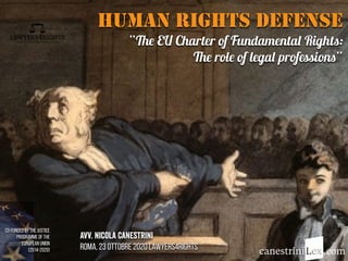 HUMAN RIGHTS DEFENSE
“The EU Charter of Fundamental Rights:
The role of legal professions”
Avv. Nicola Canestrini
Roma, 23 ottobre 2020 Lawyers4riGhts
Co-funded by the Justice
Programme of the
European Union
(2014-2020)
 