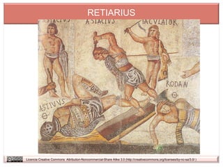 RETIARIUS




Licencia Creative Commons Attribution-Noncommercial-Share Alike 3.0 (http://creativecommons.org/licenses/by-nc-sa/3.0/ )
 