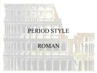 PERIOD STYLE

  ROMAN
 