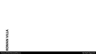 History of Architecture(Year 1) By Anjith Augustine
ROMANVILLA
 