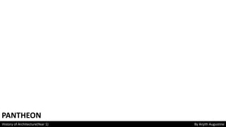 History of Architecture(Year 1) By Anjith Augustine
PANTHEON
 