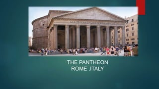 THE PANTHEON
ROME ,ITALY
 