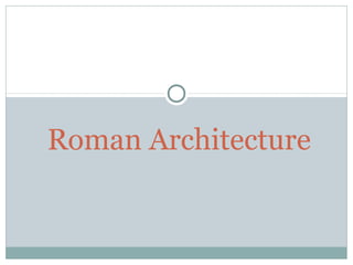 Roman Architecture
 