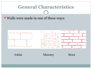 General Characteristics
Walls were made in one of these ways:
Ashlar Masonry Brick
 