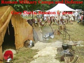 Roman Military Camps and DefenseCory Davis, Session 1, 2010 