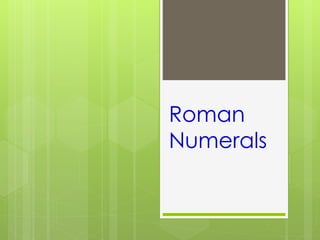 Roman
Numerals
 