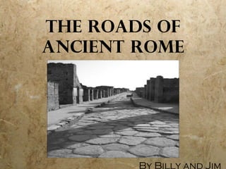 The Roads of Ancient Rome By Billy and Jim 